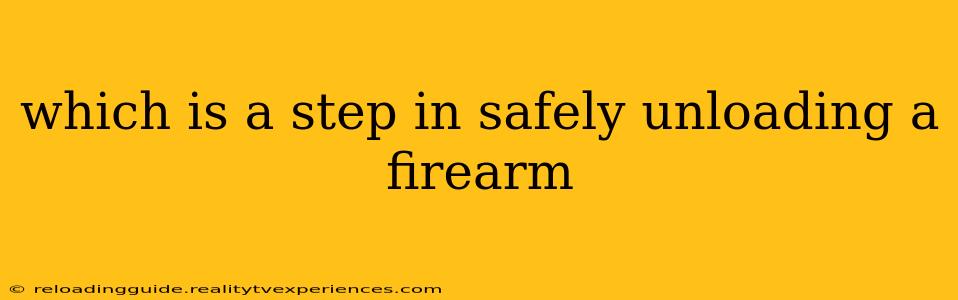 which is a step in safely unloading a firearm