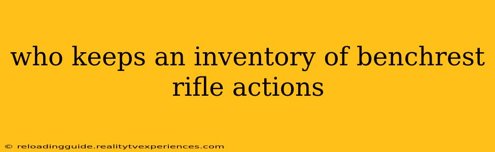 who keeps an inventory of benchrest rifle actions