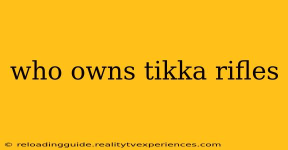 who owns tikka rifles