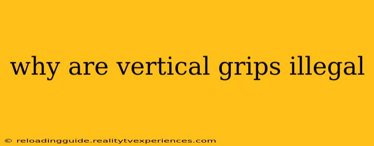 why are vertical grips illegal