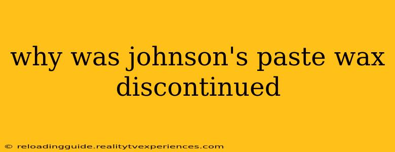 why was johnson's paste wax discontinued