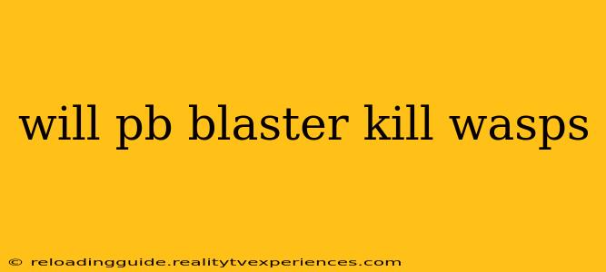 will pb blaster kill wasps