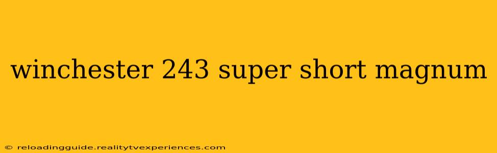 winchester 243 super short magnum