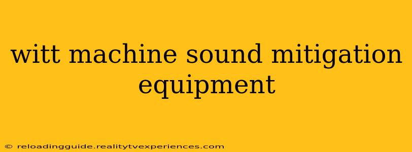 witt machine sound mitigation equipment