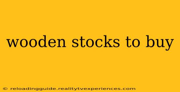 wooden stocks to buy