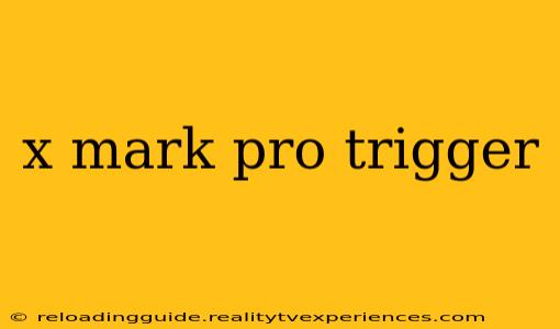 x mark pro trigger